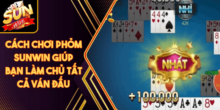 Cách Chơi Phỏm Sunwin Giúp Bạn Làm Chủ Tất Cả Ván Đấu 2 Cách Chơi Phỏm Sunwin Giúp Bạn Làm Chủ Tất Cả Ván Đấu